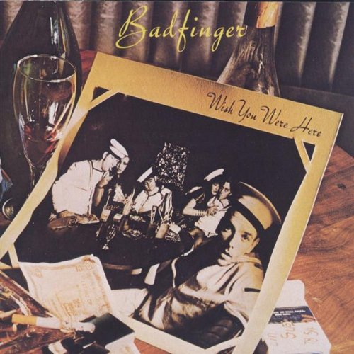 Badfinger – Wish You Were Here [1974]