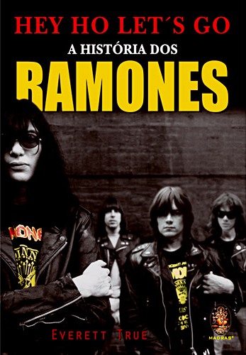 Hey Ho Let’s Go – A História dos Ramones – Everett True [2011]